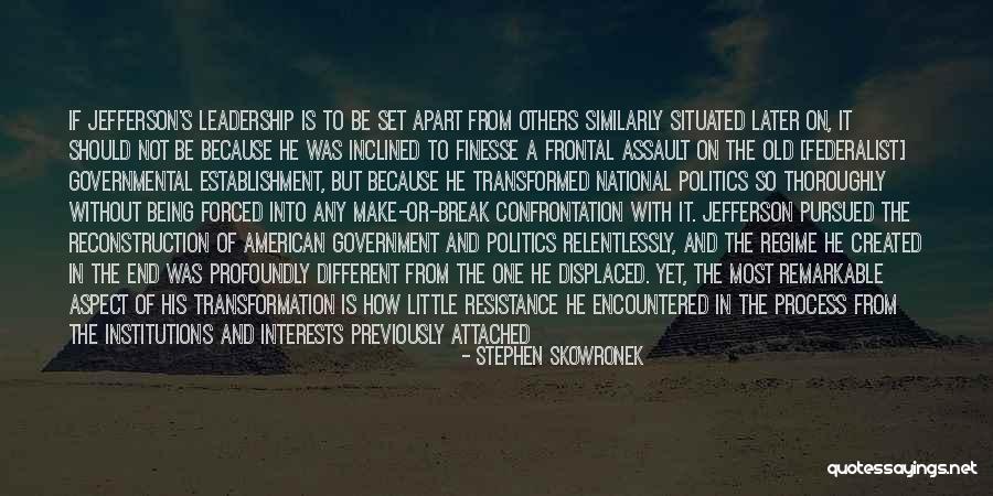 Presidential Government Quotes By Stephen Skowronek Presidential Government Quotes By Stephen Skowronek