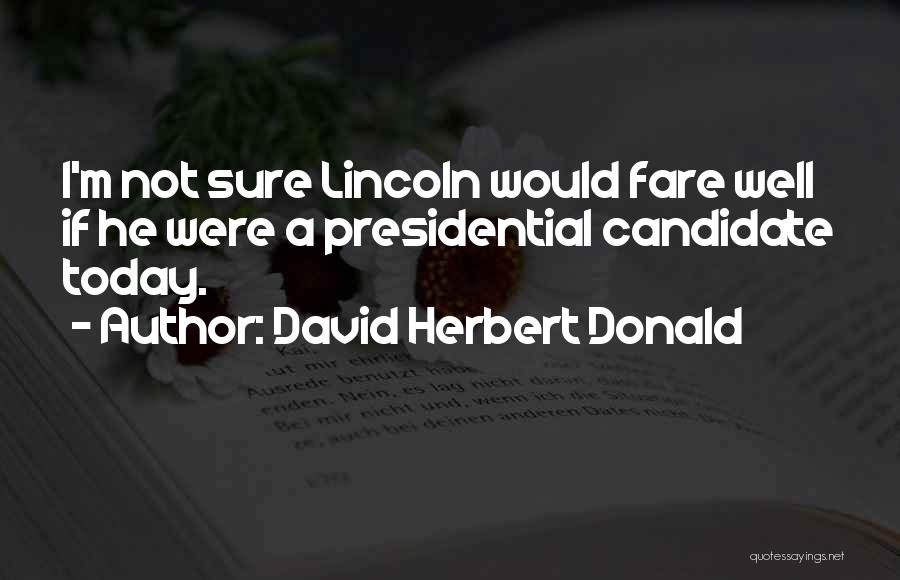 Presidential Quotes By David Herbert Donald