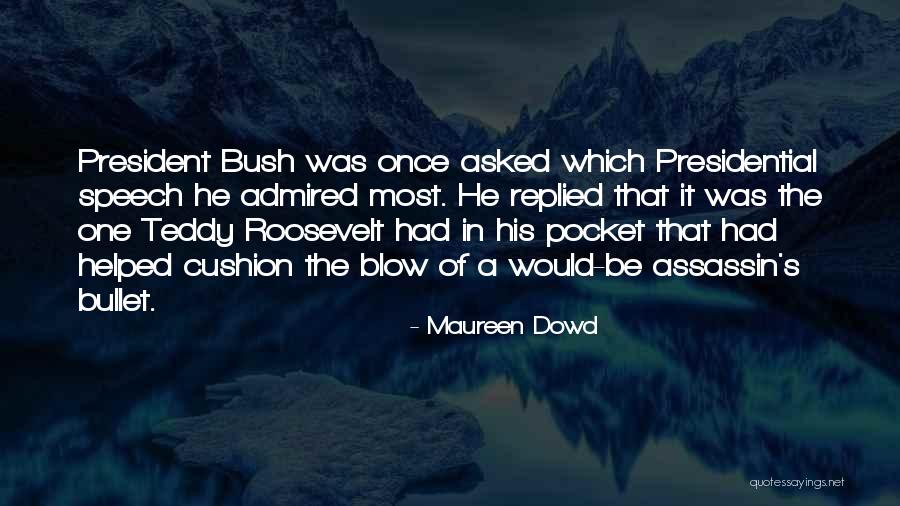 Presidential Speech Quotes By Maureen Dowd Presidential Speech Quotes By Maureen Dowd