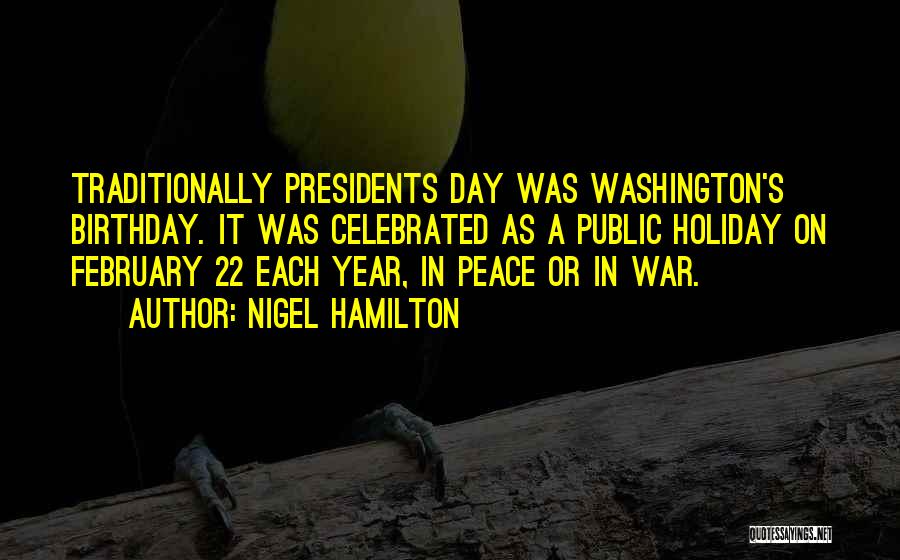 Presidents Day Quotes By Nigel Hamilton