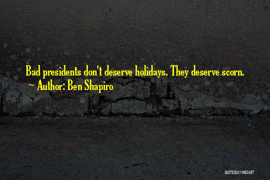 Presidents Quotes By Ben Shapiro