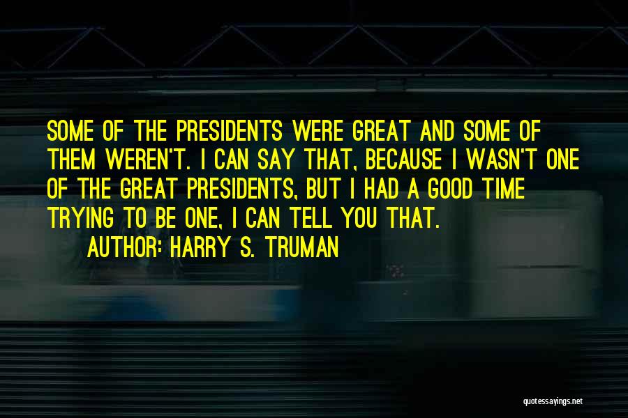 Presidents Quotes By Harry S. Truman