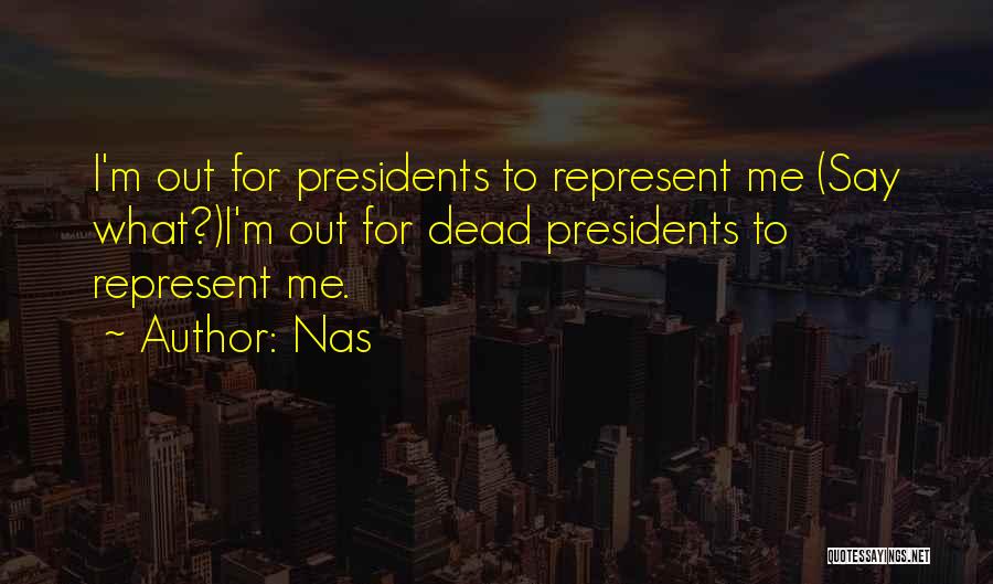 Presidents Quotes By Nas