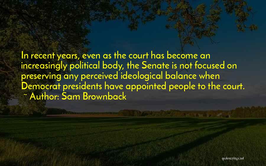 Presidents Quotes By Sam Brownback