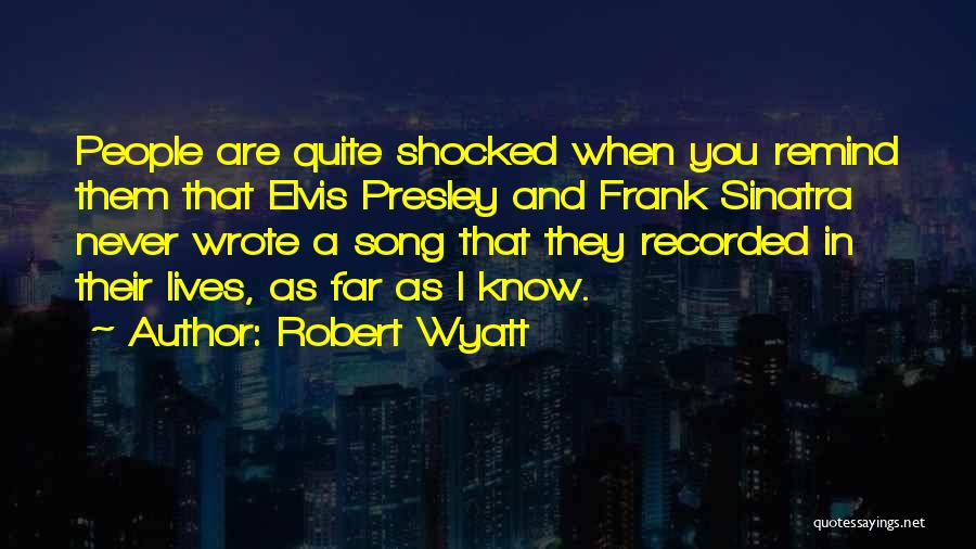 Presley Quotes By Robert Wyatt