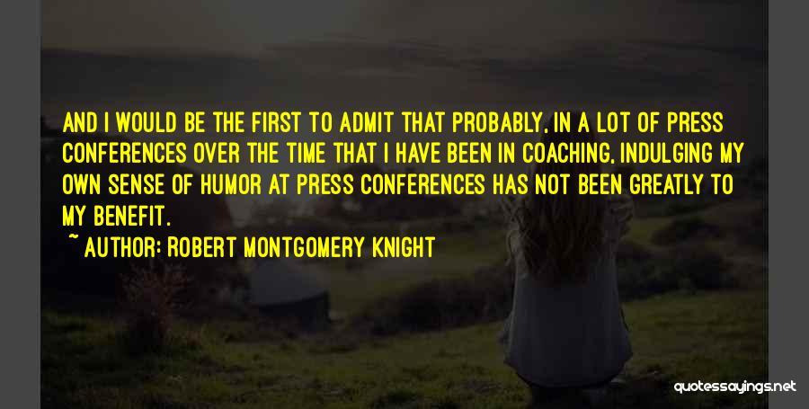 Press Conferences Quotes By Robert Montgomery Knight