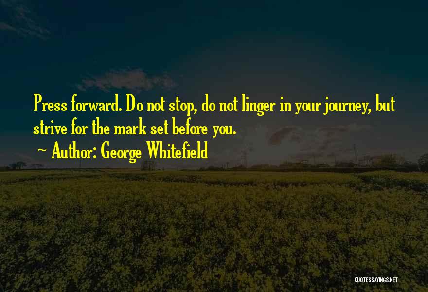 Press Forward Quotes By George Whitefield