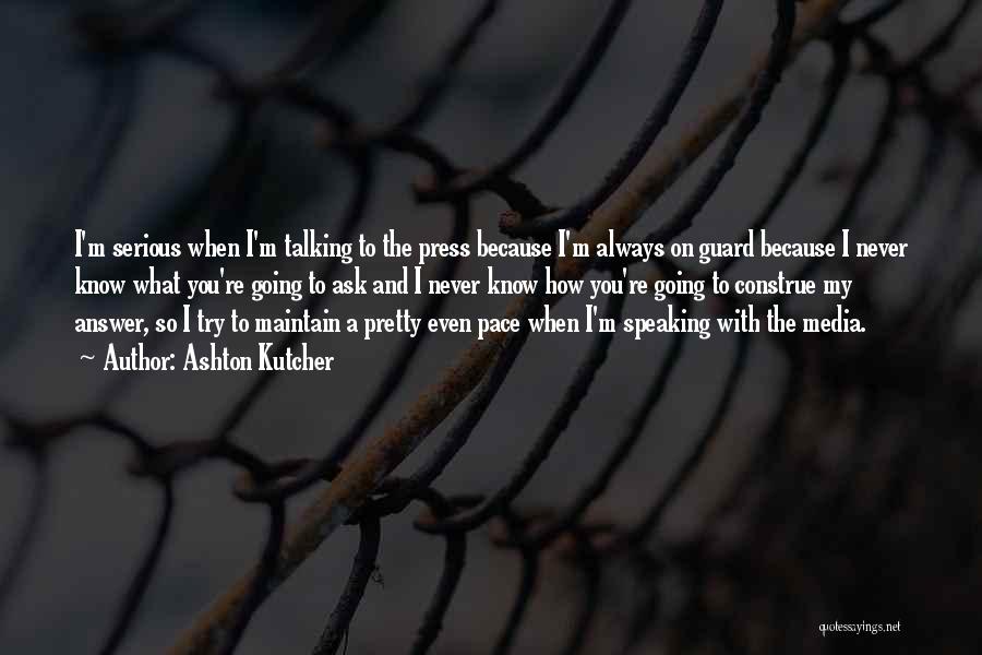 Press Media Quotes By Ashton Kutcher Press Media Quotes By Ashton Kutcher