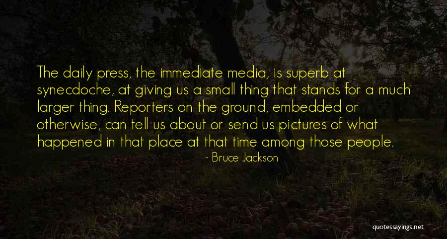 Press Reporters Quotes By Bruce Jackson Press Reporters Quotes By Bruce Jackson