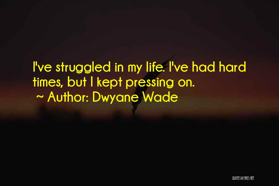 Pressing On In Life Quotes By Dwyane Wade