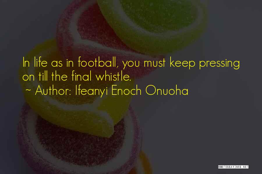 Pressing On In Life Quotes By Ifeanyi Enoch Onuoha