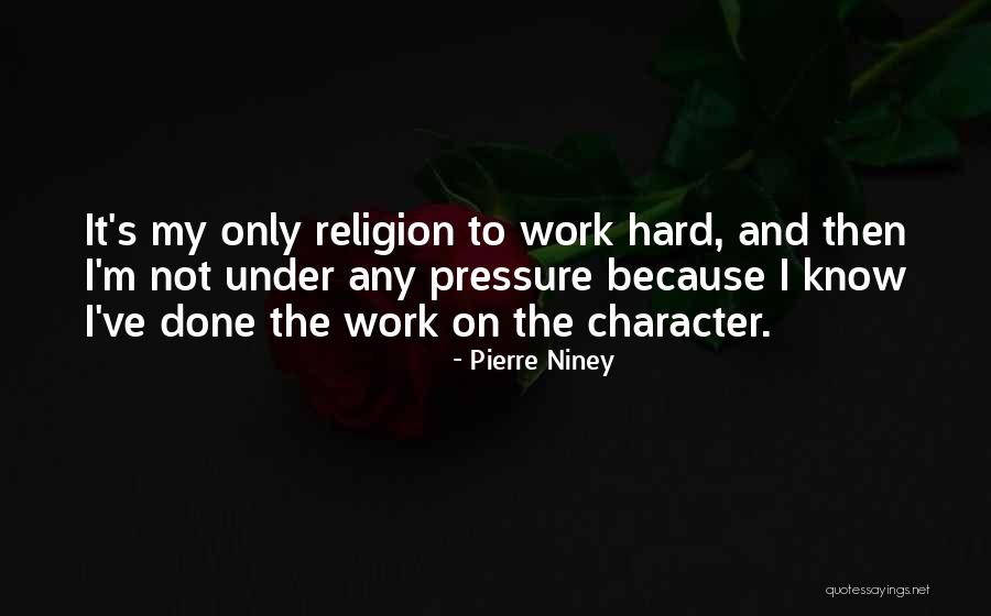 Pressure And And Character Quotes By Pierre Niney Pressure And And Character Quotes By Pierre Niney