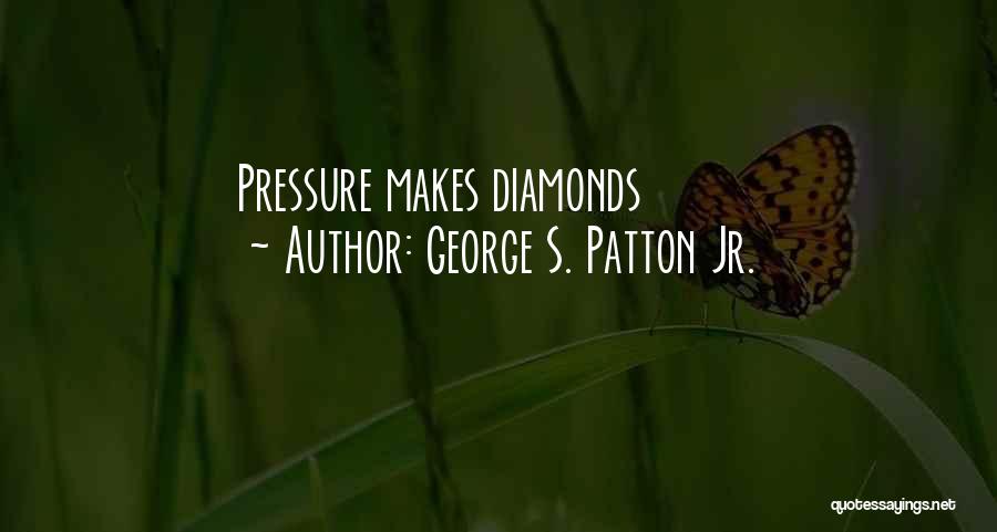 Pressure And Diamonds Quotes By George S. Patton Jr.