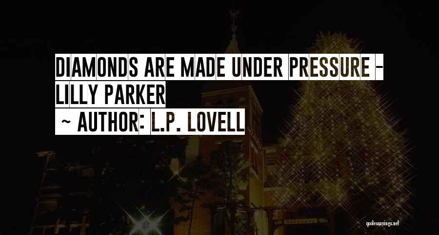Pressure And Diamonds Quotes By L.P. Lovell