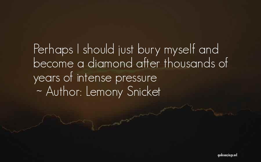 Pressure And Diamonds Quotes By Lemony Snicket
