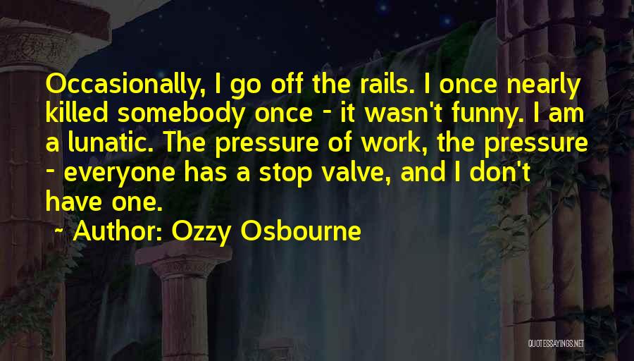 Pressure At Work Funny Quotes By Ozzy Osbourne