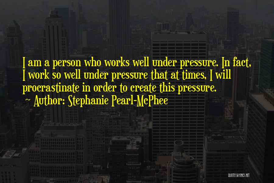 Pressure At Work Quotes By Stephanie Pearl-McPhee