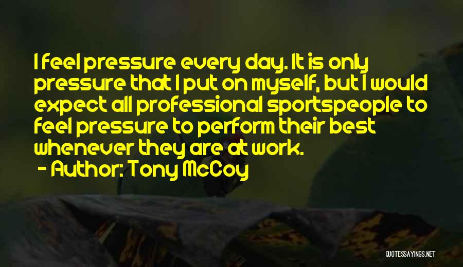 Pressure At Work Quotes By Tony McCoy