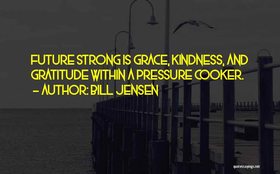 Pressure Cooker Quotes By Bill Jensen