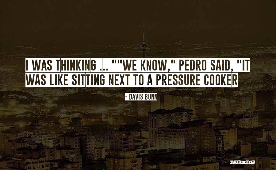 Pressure Cooker Quotes By Davis Bunn Pressure Cooker Quotes By Davis Bunn