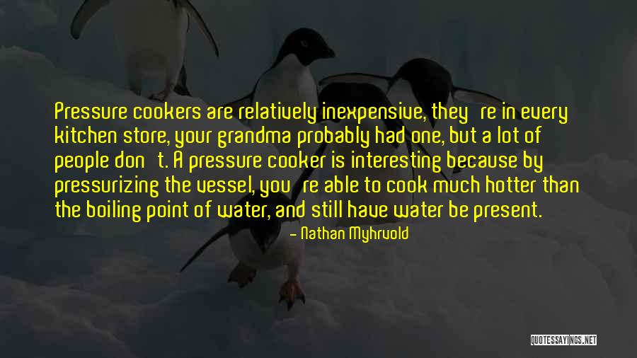 Pressure Cooker Quotes By Nathan Myhrvold