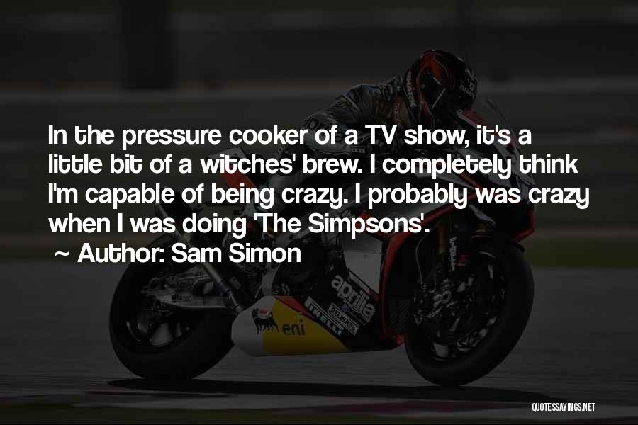 Pressure Cooker Quotes By Sam Simon