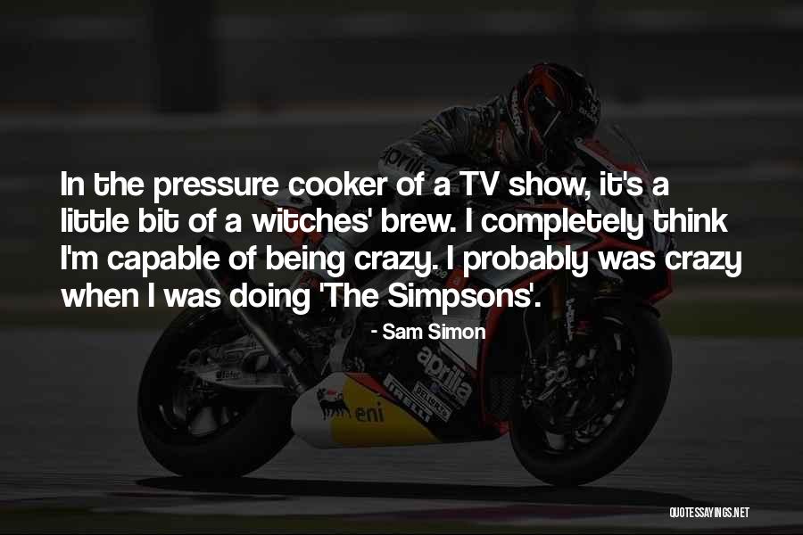 Pressure Cooker Quotes By Sam Simon