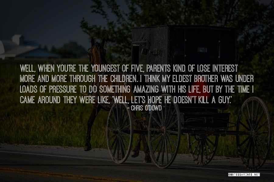 Pressure From Parents Quotes By Chris O'Dowd Pressure From Parents Quotes By Chris O'Dowd