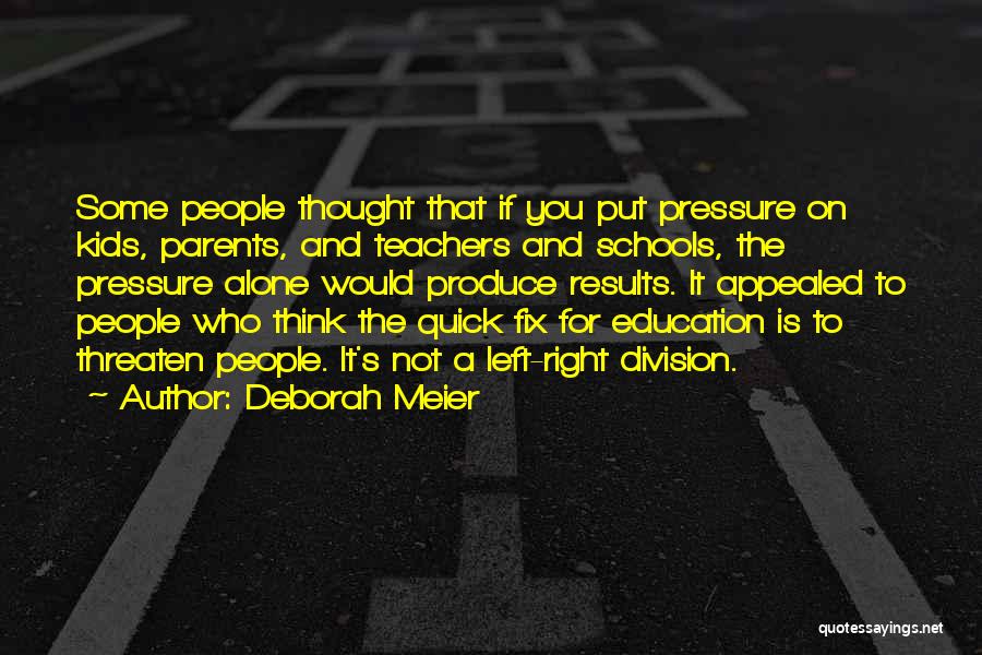 Pressure From Parents Quotes By Deborah Meier
