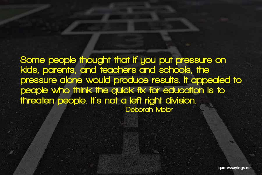 Pressure From Parents Quotes By Deborah Meier Pressure From Parents Quotes By Deborah Meier