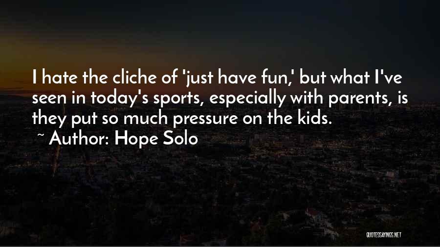 Pressure From Parents Quotes By Hope Solo