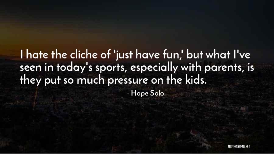 Pressure From Parents Quotes By Hope Solo