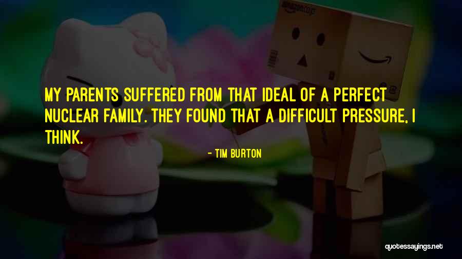 Pressure From Parents Quotes By Tim Burton