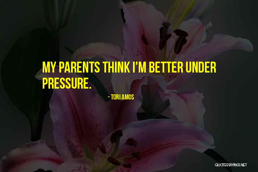 Pressure From Parents Quotes By Tori Amos