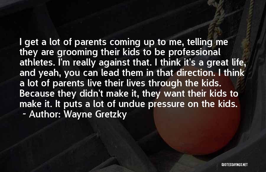 Pressure From Parents Quotes By Wayne Gretzky