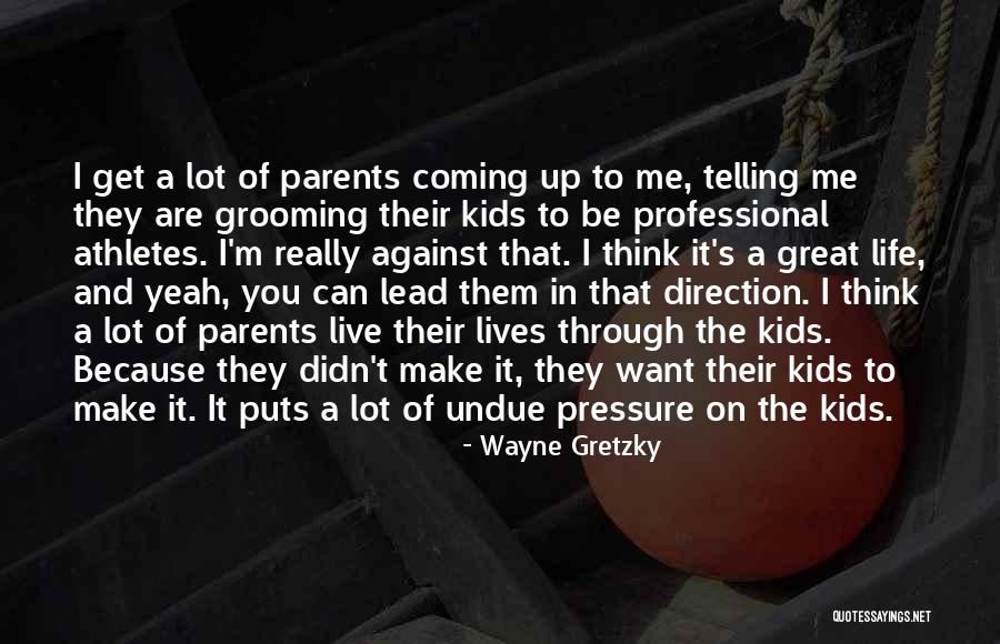 Pressure From Parents Quotes By Wayne Gretzky