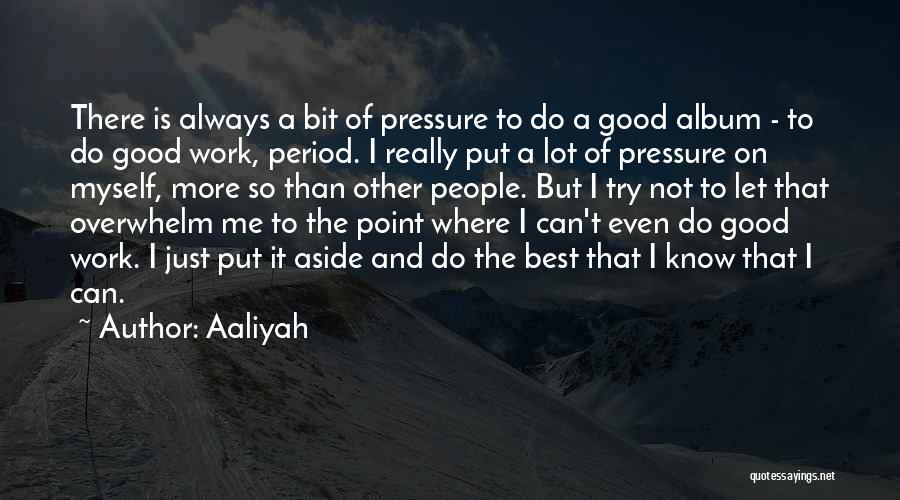 Pressure From Work Quotes By Aaliyah