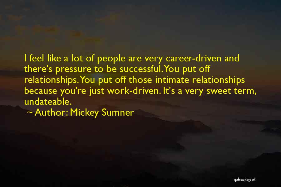 Pressure In Relationships Quotes By Mickey Sumner