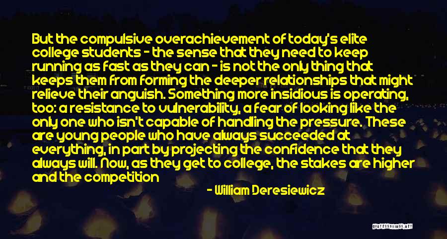 Pressure In Relationships Quotes By William Deresiewicz