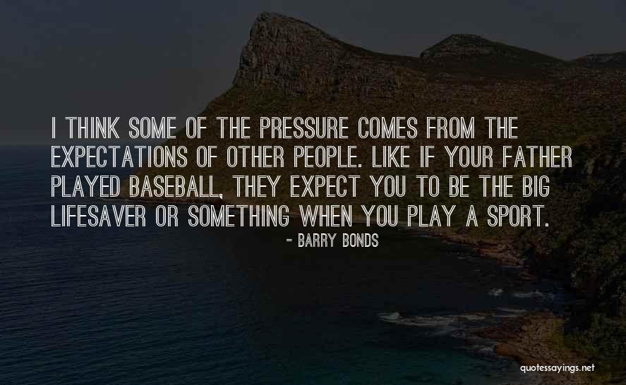 Pressure In Sports Quotes By Barry Bonds
