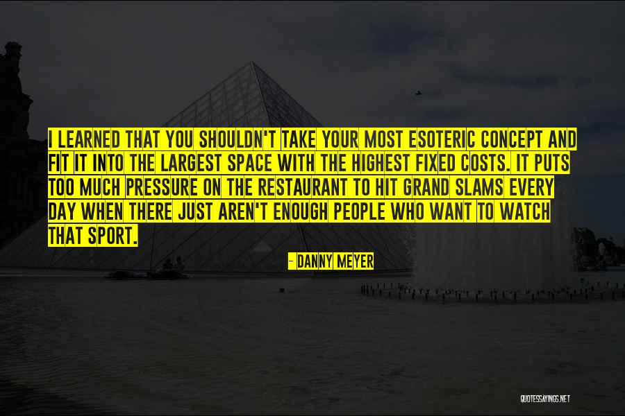 Pressure In Sports Quotes By Danny Meyer