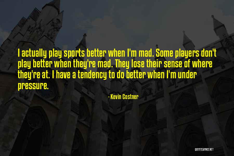 Pressure In Sports Quotes By Kevin Costner