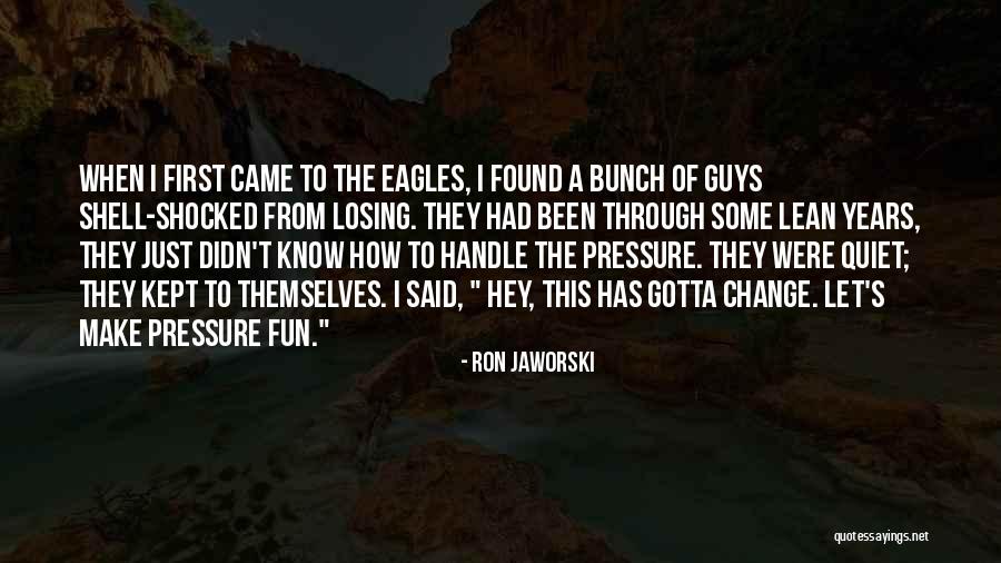 Pressure In Sports Quotes By Ron Jaworski