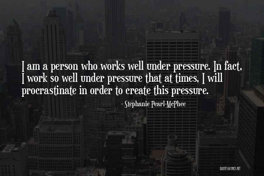 Pressure In Work Quotes By Stephanie Pearl-McPhee