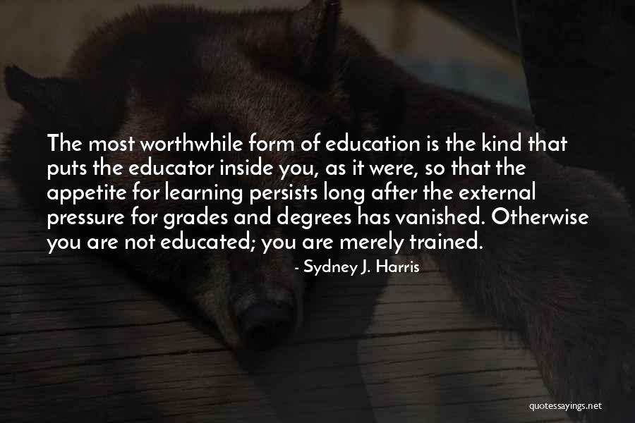 Pressure Of Education Quotes By Sydney J. Harris Pressure Of Education Quotes By Sydney J. Harris