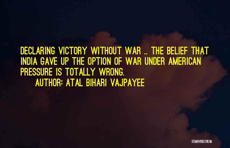 Pressure Quotes By Atal Bihari Vajpayee