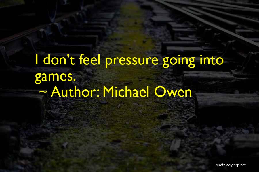 Pressure Quotes By Michael Owen