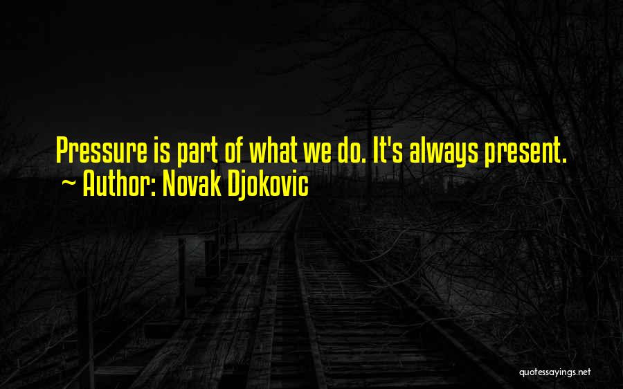 Pressure Quotes By Novak Djokovic