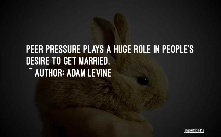 Pressure To Get Married Quotes By Adam Levine