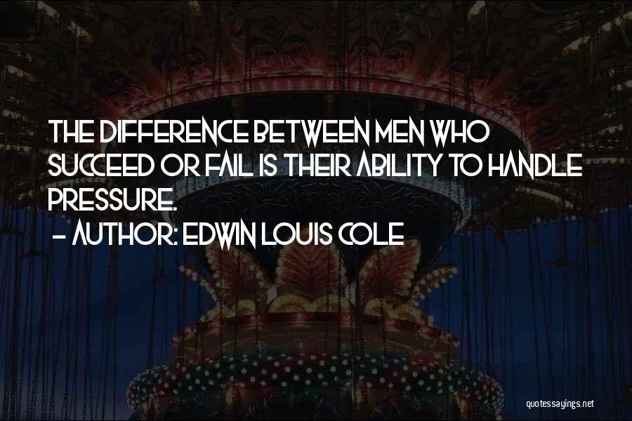 Pressure To Succeed Quotes By Edwin Louis Cole